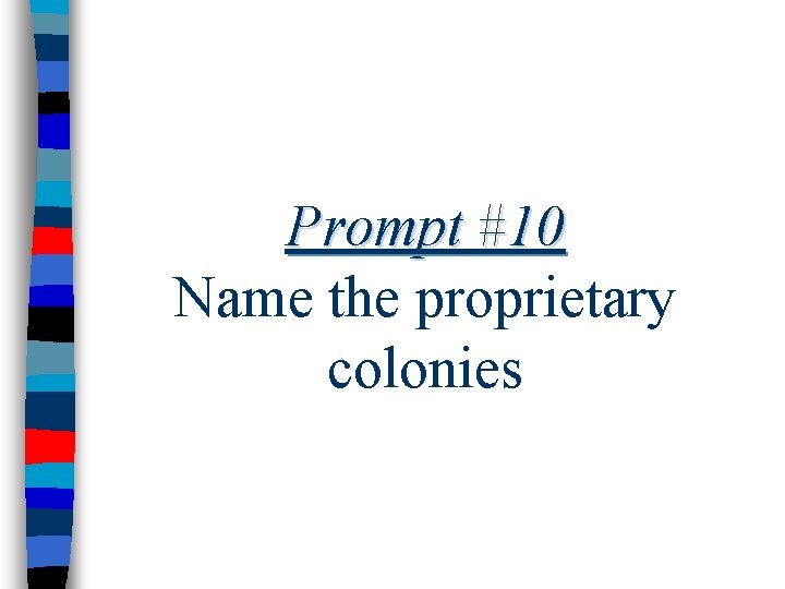 Prompt #10 Name the proprietary colonies 