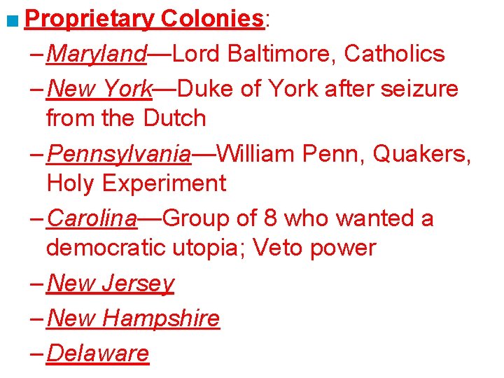 ■ Proprietary Colonies: – Maryland—Lord Baltimore, Catholics – New York—Duke of York after seizure