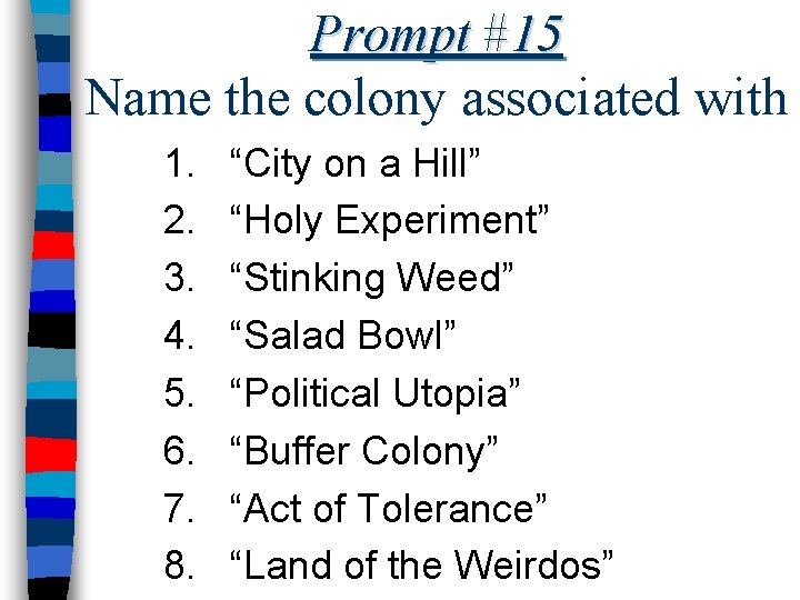 Prompt #15 Name the colony associated with 1. 2. 3. 4. 5. 6. 7.