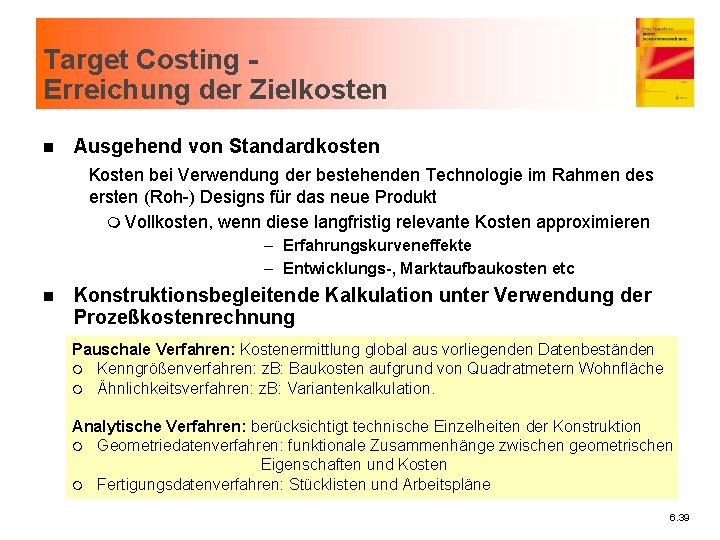 Target Costing Erreichung der Zielkosten n Ausgehend von Standardkosten Kosten bei Verwendung der bestehenden