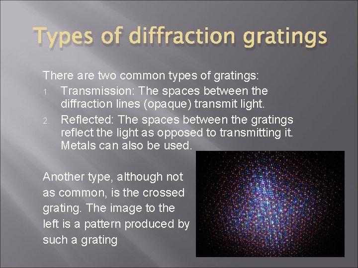 Types of diffraction gratings There are two common types of gratings: 1. Transmission: The