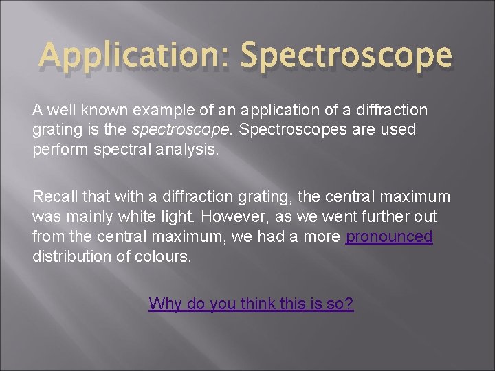 Application: Spectroscope A well known example of an application of a diffraction grating is