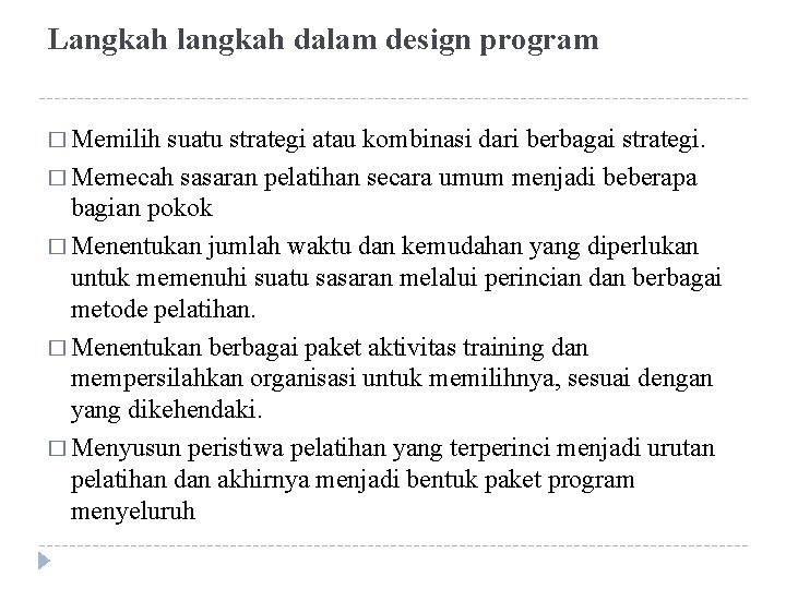 Langkah langkah dalam design program � Memilih suatu strategi atau kombinasi dari berbagai strategi.