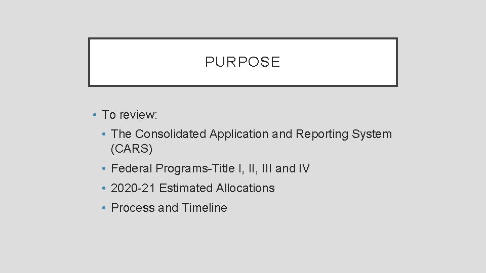 PURPOSE • To review: • The Consolidated Application and Reporting System (CARS) • Federal