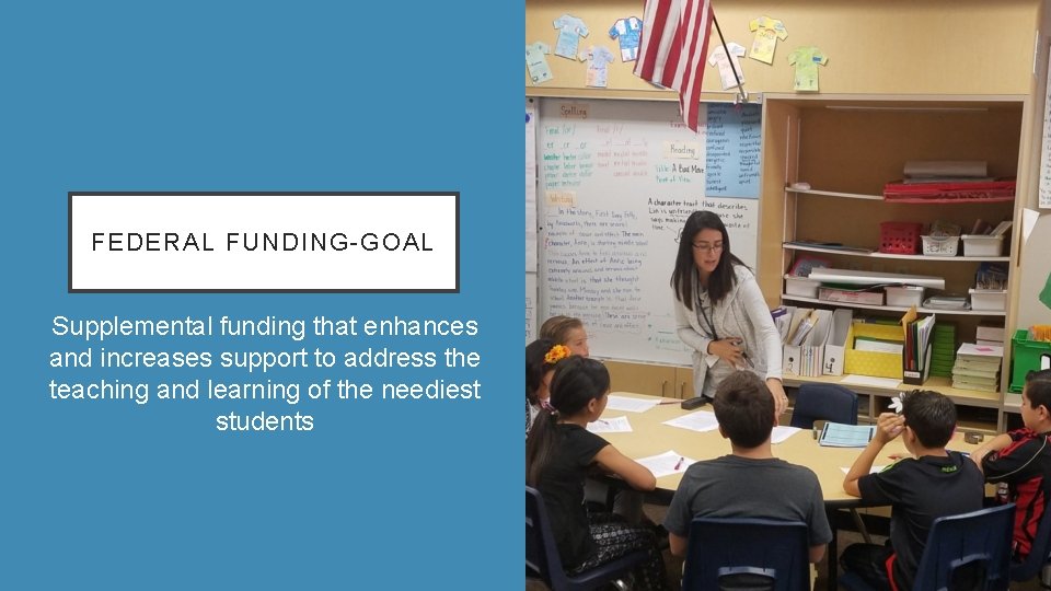 FEDERAL FUNDING-GOAL Supplemental funding that enhances and increases support to address the teaching and