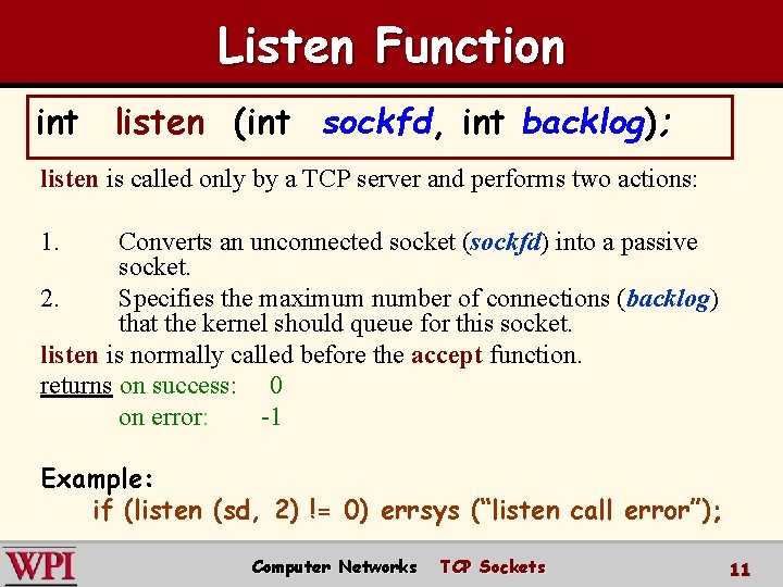 Listen Function int listen (int sockfd, int backlog); listen is called only by a