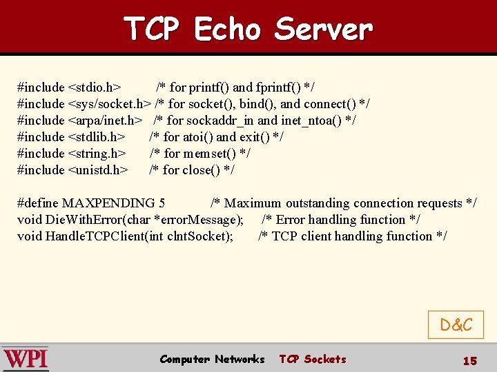 TCP Echo Server #include <stdio. h> /* for printf() and fprintf() */ #include <sys/socket.