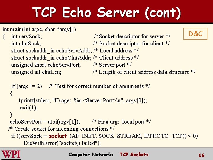 TCP Echo Server (cont) int main(int argc, char *argv[]) D&C { int serv. Sock;