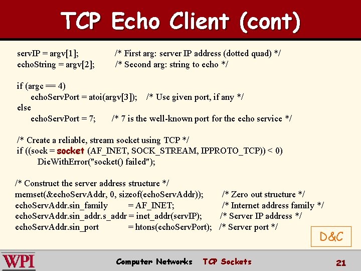 TCP Echo Client (cont) serv. IP = argv[1]; echo. String = argv[2]; /* First