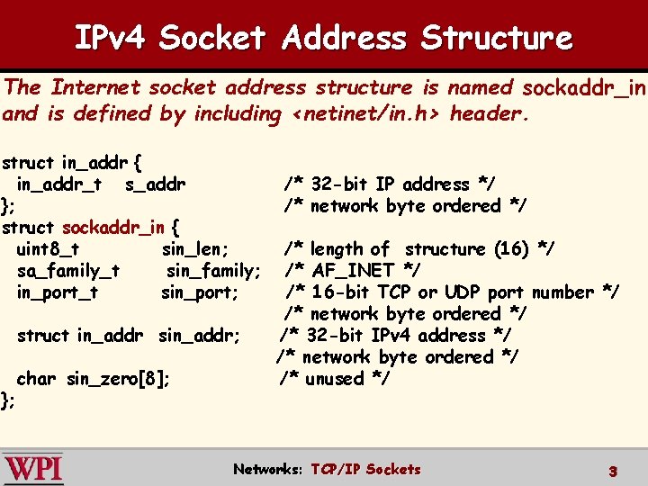 IPv 4 Socket Address Structure The Internet socket address structure is named sockaddr_in and