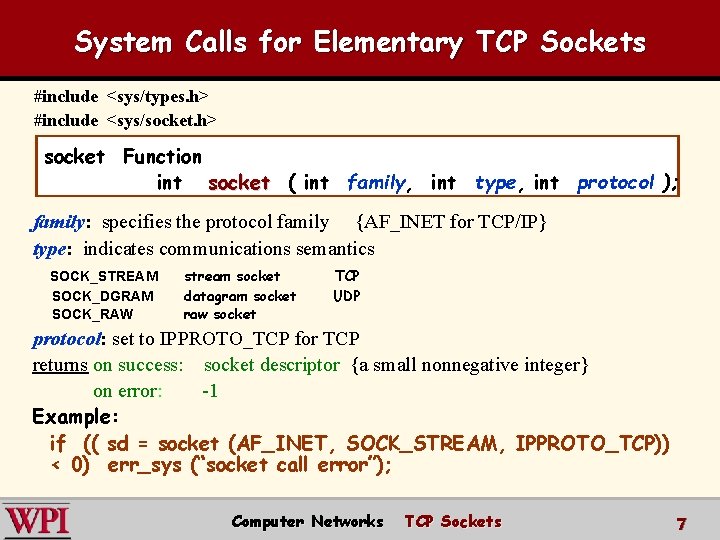 System Calls for Elementary TCP Sockets #include <sys/types. h> #include <sys/socket. h> socket Function