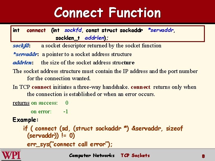 Connect Function int connect (int sockfd, const struct sockaddr *servaddr, socklen_t addrlen); sockfd: a