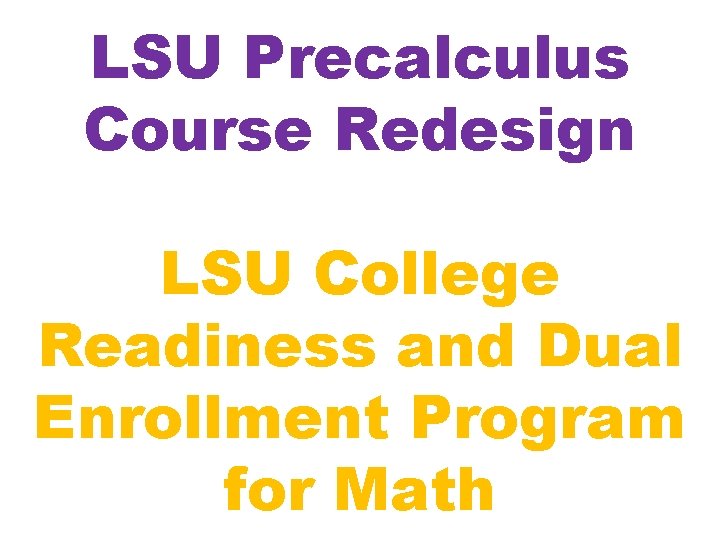 LSU Precalculus Course Redesign LSU College Readiness and Dual Enrollment Program for Math 