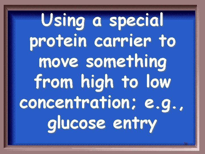 Using a special protein carrier to move something from high to low concentration; e.