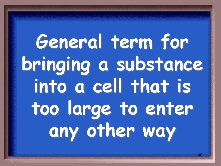 General term for bringing a substance into a cell that is too large to