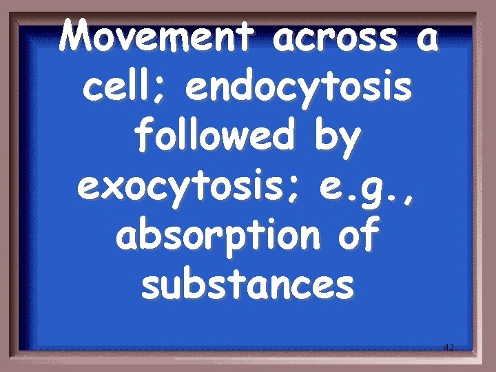 Movement across a cell; endocytosis followed by exocytosis; e. g. , absorption of substances