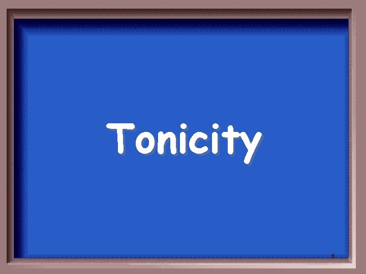 Tonicity 6 