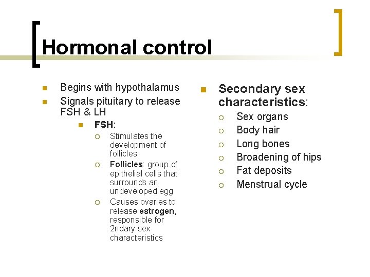 Hormonal control n n Begins with hypothalamus Signals pituitary to release FSH & LH