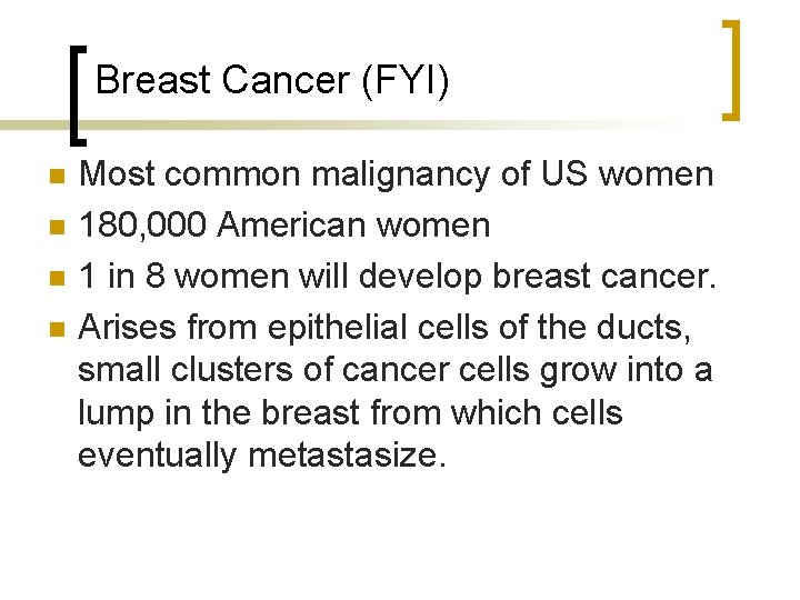 Breast Cancer (FYI) n n Most common malignancy of US women 180, 000 American