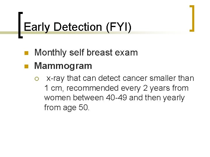 Early Detection (FYI) n n Monthly self breast exam Mammogram ¡ x-ray that can