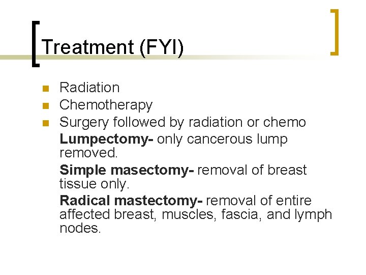 Treatment (FYI) n n n Radiation Chemotherapy Surgery followed by radiation or chemo Lumpectomy-
