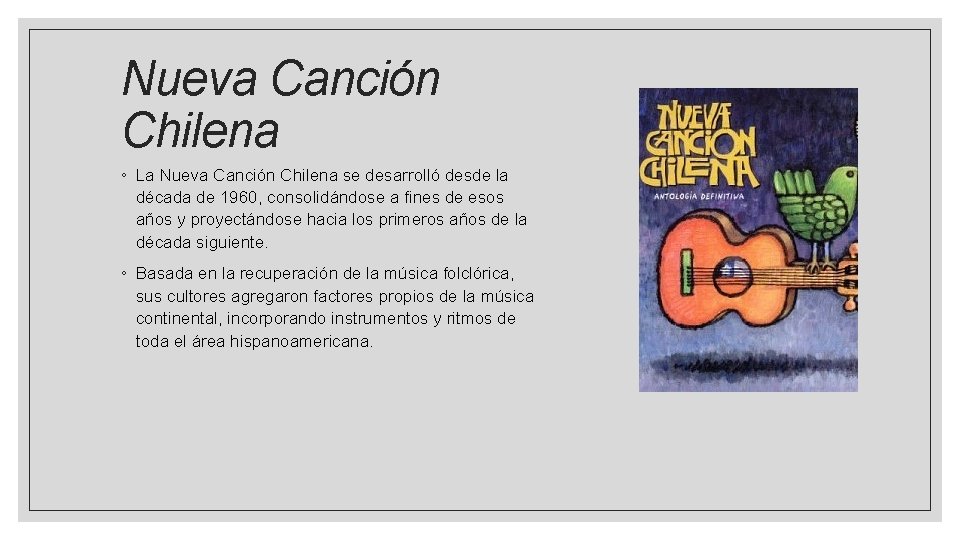 Nueva Canción Chilena ◦ La Nueva Canción Chilena se desarrolló desde la década de