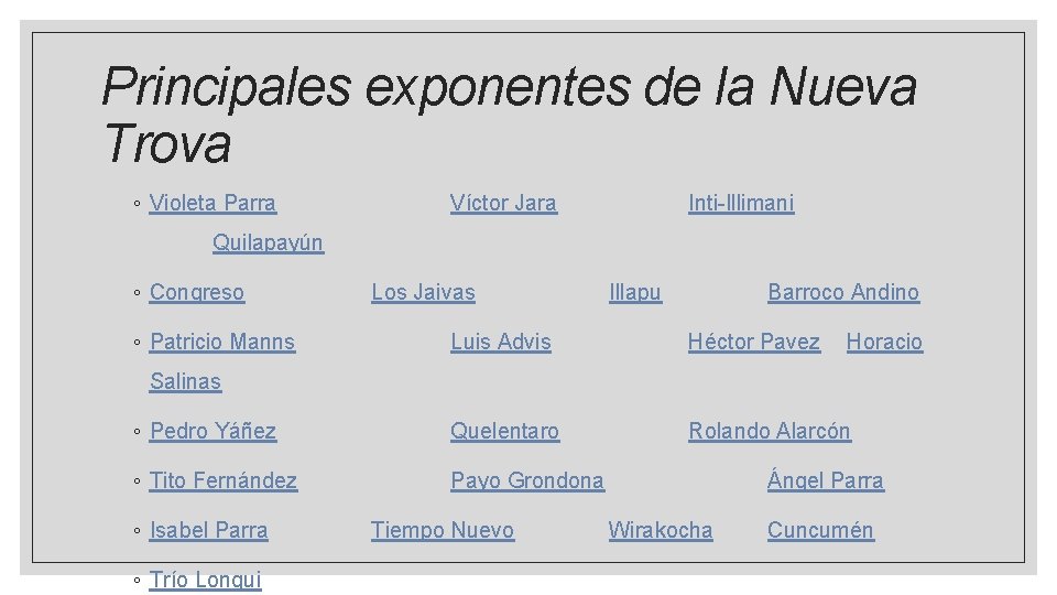 Principales exponentes de la Nueva Trova ◦ Violeta Parra Víctor Jara Inti-Illimani Quilapayún ◦