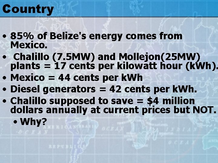 Country • 85% of Belize's energy comes from Mexico. • Chalillo (7. 5 MW)