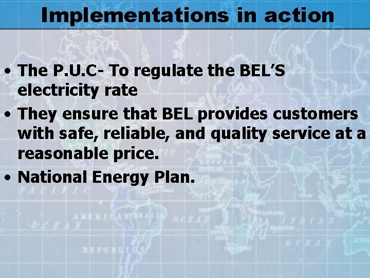 Implementations in action • The P. U. C- To regulate the BEL’S electricity rate