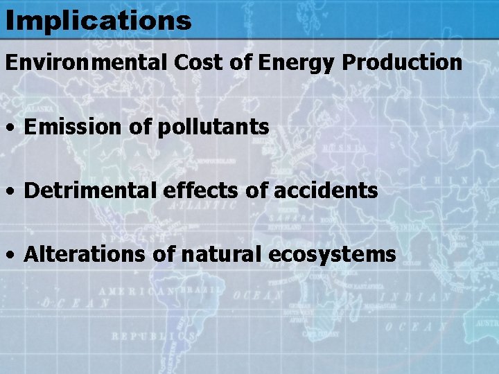 Implications Environmental Cost of Energy Production • Emission of pollutants • Detrimental effects of