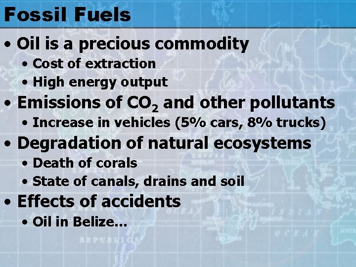 Fossil Fuels • Oil is a precious commodity • Cost of extraction • High