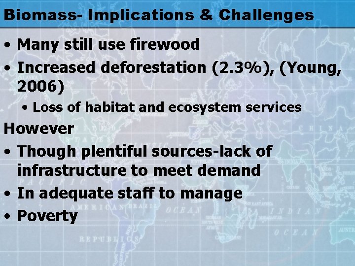 Biomass- Implications & Challenges • Many still use firewood • Increased deforestation (2. 3%),