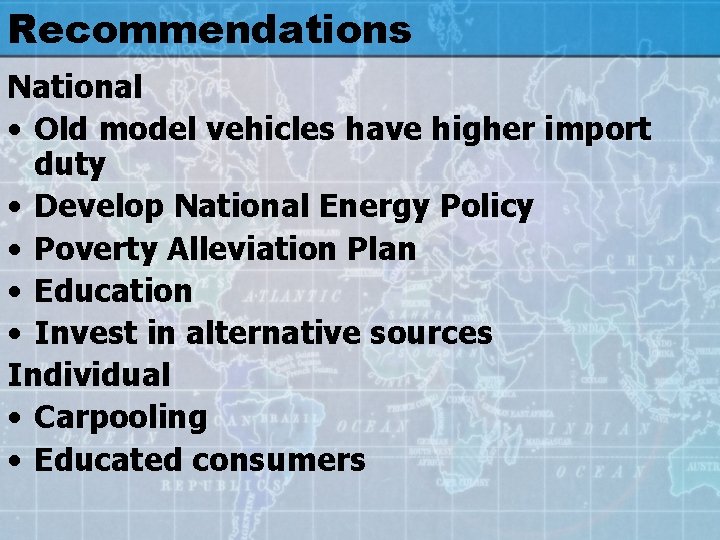 Recommendations National • Old model vehicles have higher import duty • Develop National Energy