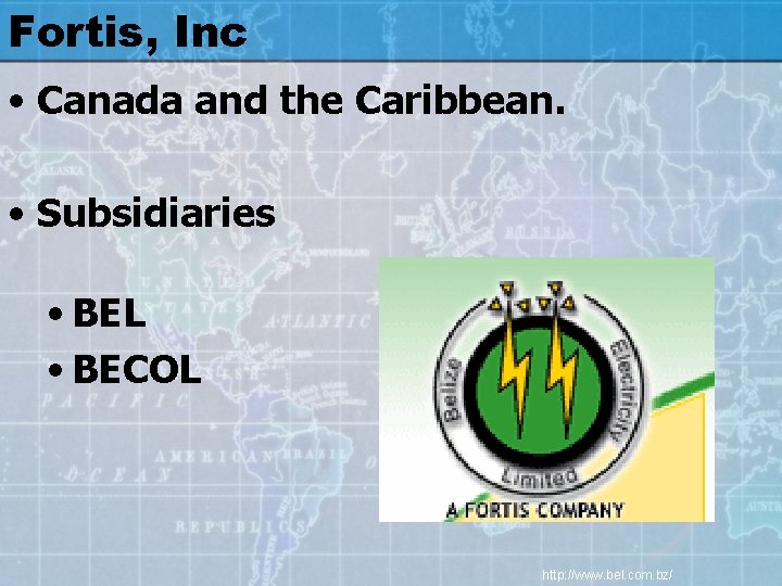 Fortis, Inc • Canada and the Caribbean. • Subsidiaries • BEL • BECOL http: