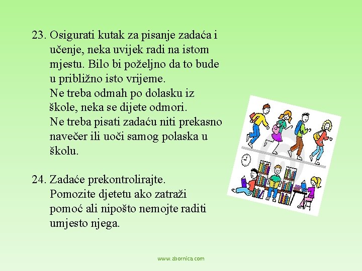 23. Osigurati kutak za pisanje zadaća i učenje, neka uvijek radi na istom mjestu.