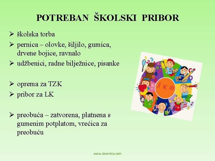 POTREBAN ŠKOLSKI PRIBOR Ø školska torba Ø pernica – olovke, šiljilo, gumica, drvene bojice,