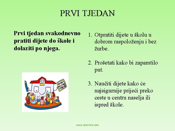 PRVI TJEDAN Prvi tjedan svakodnevno pratiti dijete do škole i dolaziti po njega. 1.