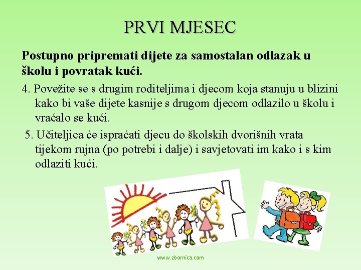 PRVI MJESEC Postupno pripremati dijete za samostalan odlazak u školu i povratak kući. 4.