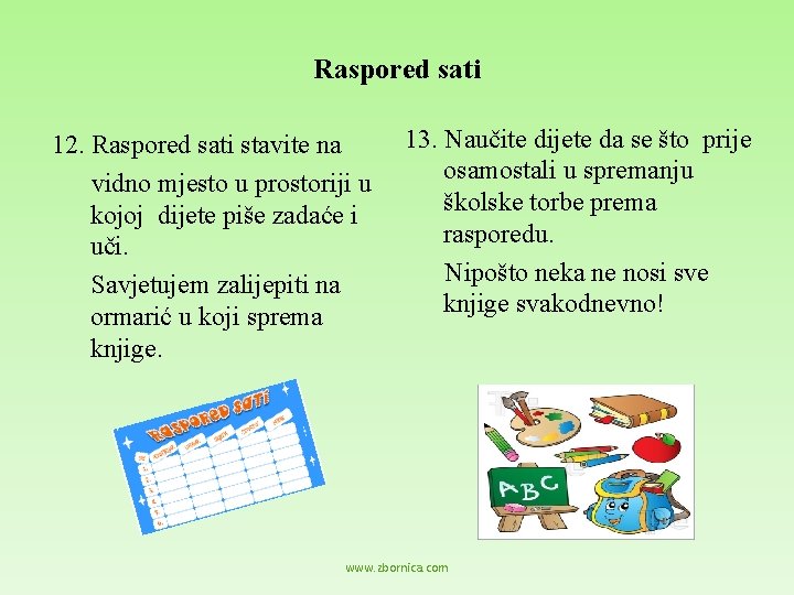 Raspored sati 12. Raspored sati stavite na vidno mjesto u prostoriji u kojoj dijete