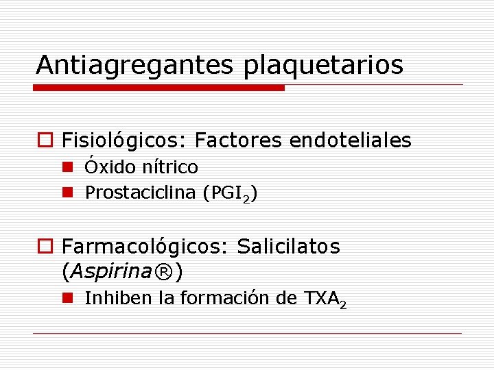 Antiagregantes plaquetarios o Fisiológicos: Factores endoteliales n Óxido nítrico n Prostaciclina (PGI 2) o