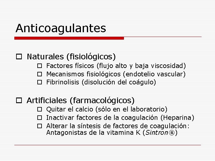 Anticoagulantes o Naturales (fisiológicos) o Factores físicos (flujo alto y baja viscosidad) o Mecanismos