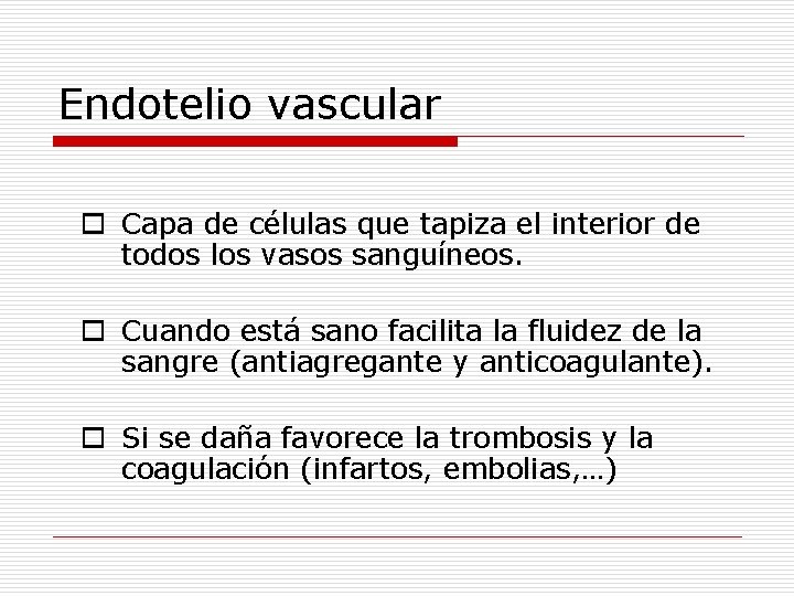 Endotelio vascular o Capa de células que tapiza el interior de todos los vasos
