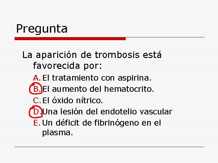 Pregunta La aparición de trombosis está favorecida por: A. El tratamiento con aspirina. B.