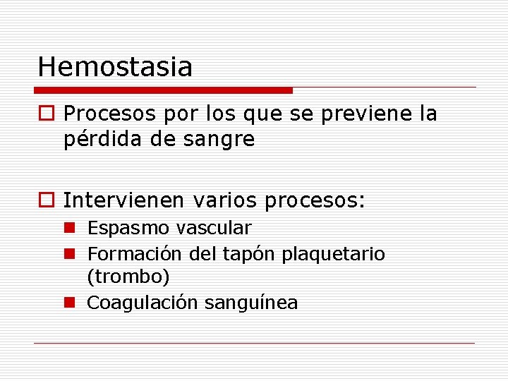 Hemostasia o Procesos por los que se previene la pérdida de sangre o Intervienen