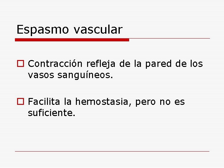 Espasmo vascular o Contracción refleja de la pared de los vasos sanguíneos. o Facilita