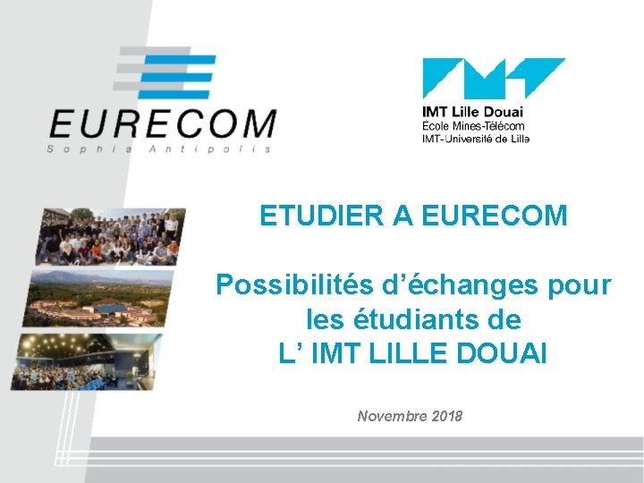 ETUDIER A EURECOM Possibilités d’échanges pour les étudiants de L’ IMT LILLE DOUAI Novembre