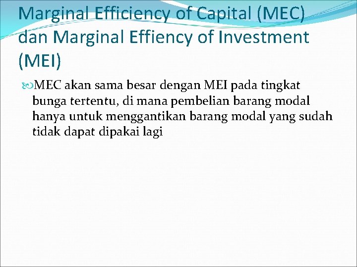 Marginal Efficiency of Capital (MEC) dan Marginal Effiency of Investment (MEI) MEC akan sama