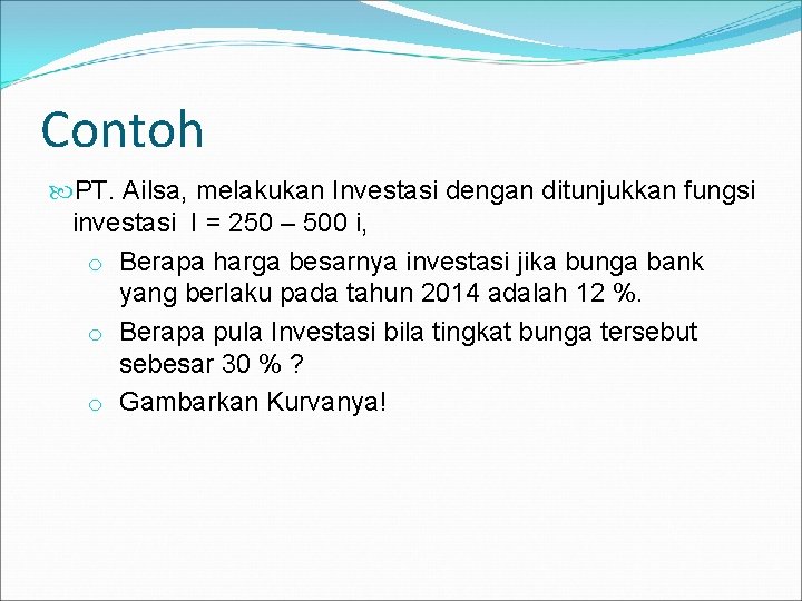 Contoh PT. Ailsa, melakukan Investasi dengan ditunjukkan fungsi investasi I = 250 – 500