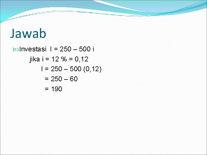 Jawab Investasi I = 250 – 500 i jika i = 12 % =