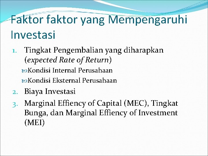 Faktor faktor yang Mempengaruhi Investasi 1. Tingkat Pengembalian yang diharapkan (expected Rate of Return) Faktor faktor yang Mempengaruhi Investasi 1. Tingkat Pengembalian yang diharapkan (expected Rate of Return)
